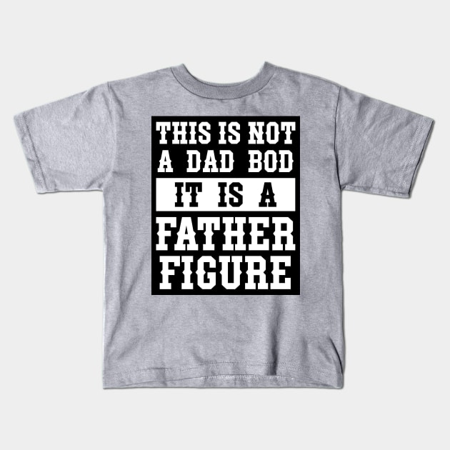 This is not a Dad Bod It is a Father Figure Kids T-Shirt by INpressMerch
